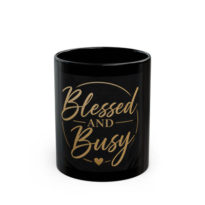 Blessed and Busy Black Mug — Inspirational Coffee Cup for Busy Moms & Entrepreneurs (11oz/15oz)