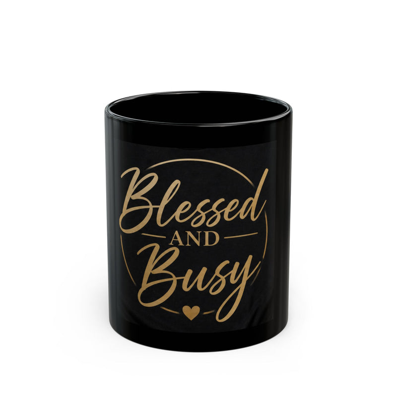 Blessed and Busy Black Mug — Inspirational Coffee Cup for Busy Moms & Entrepreneurs (11oz/15oz)